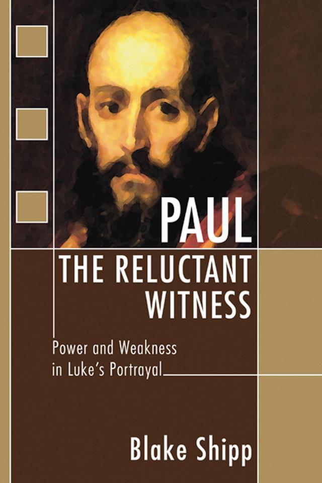 Paul the Reluctant Witness by Blake Shipp
