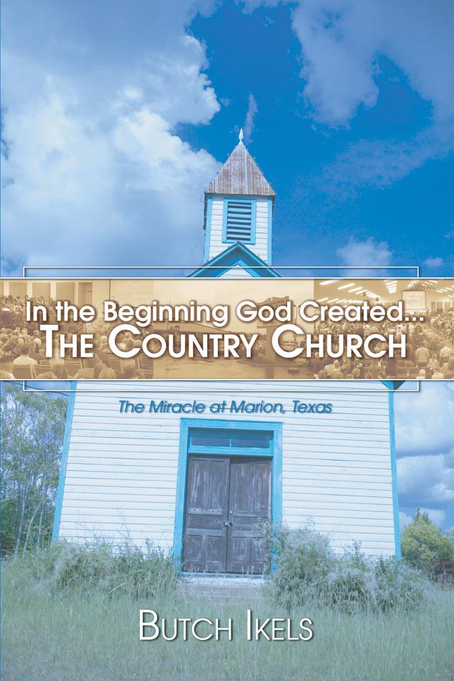 In the Beginning God Created the Country Church by Butch Ikels
