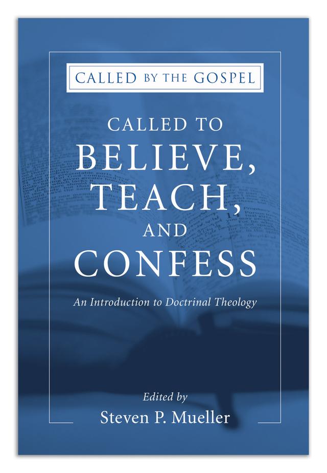 Called to Believe, Teach, and Confess by Steven P. Mueller