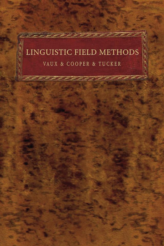 Linguistic Field Methods by Bert Vaux, Emily Tucker, Justin Cooper