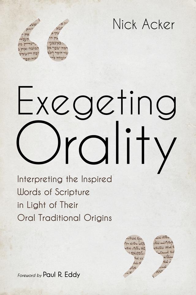 Exegeting Orality by Nick Acker, Paul R. Eddy