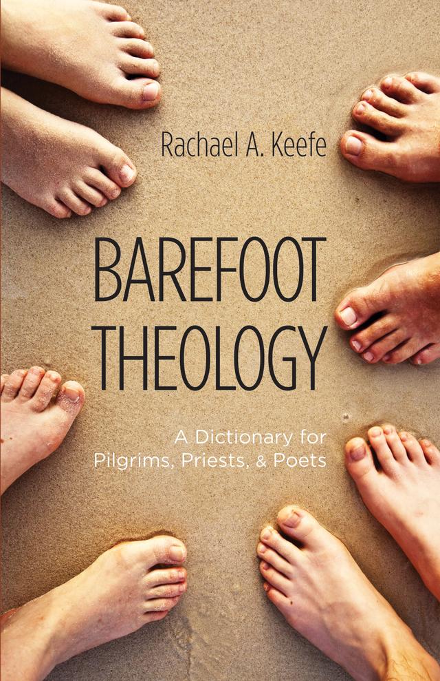 Barefoot Theology by Rachael A. Keefe