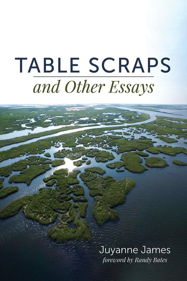 Table Scraps and Other Essays by Juyanne James, Randy Bates