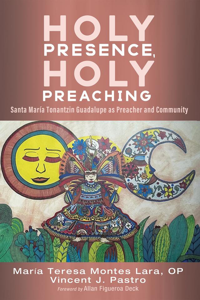 Holy Presence, Holy Preaching by Allan Figueroa Deck, Maria Teresa Montes Lara OP, Vincent J. Pastro