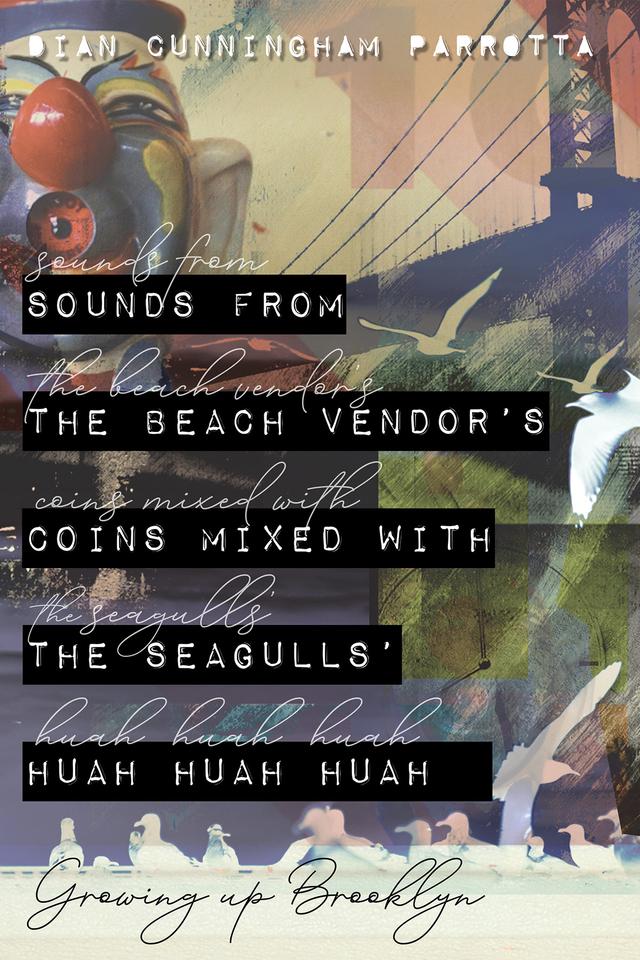Sounds from the Beach Vendor's Coins Mixed with the Seagulls' Huah Huah Huah by Dian Cunningham Parrotta