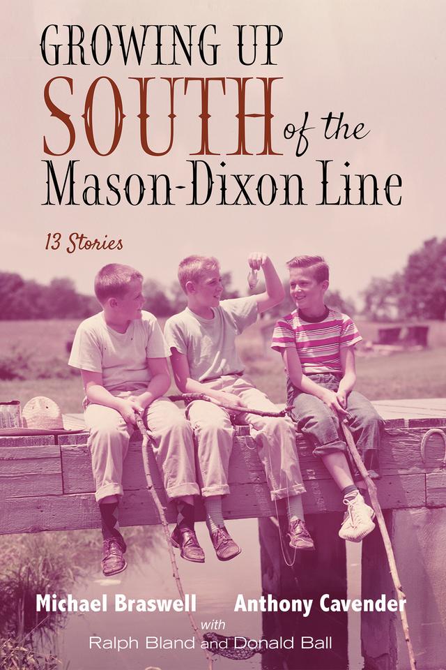 Growing Up South of the Mason-Dixon Line by Anthony Cavender, Donald Ball, Michael Braswell, Ralph Bland