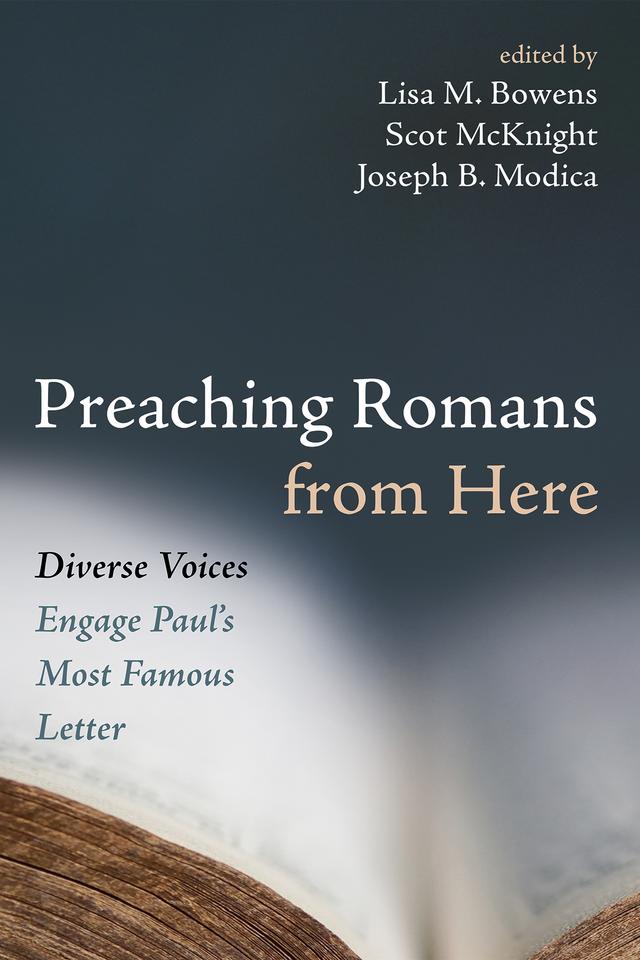 Preaching Romans from Here by Joseph B. Modica, Lisa M. Bowens, Scot McKnight
