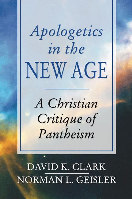 Apologetics in the New Age by David K. Clark, Norman L. Geisler
