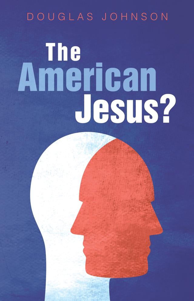 The American Jesus? by Douglas Johnson