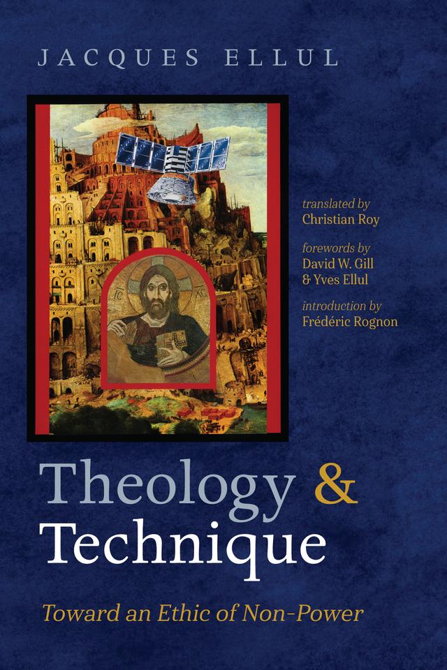 Theology and Technique by Christian Roy, David W. Gill, Frédéric Rognon, Jacques Ellul, Yves Ellul