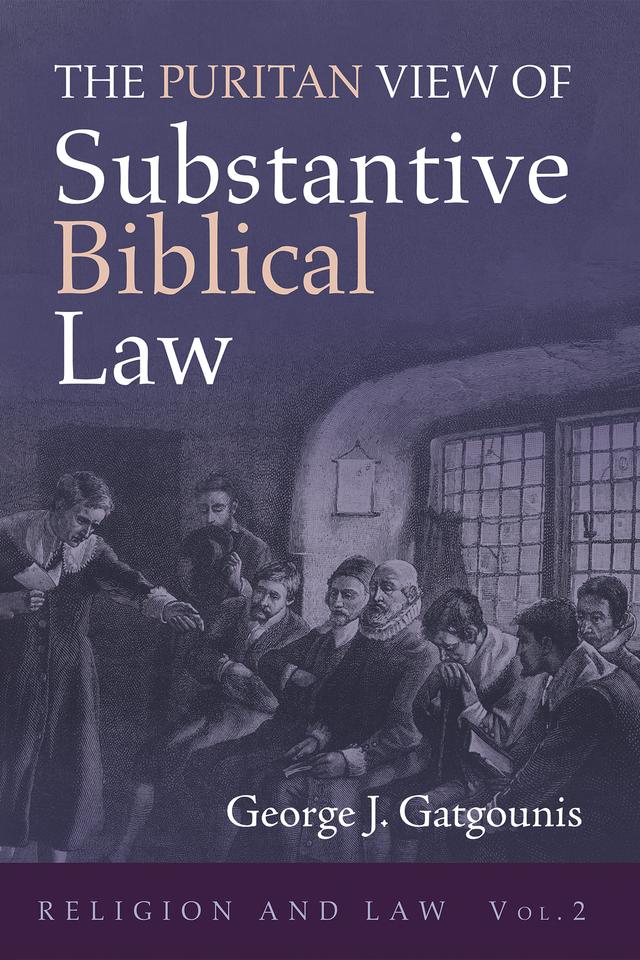 The Puritan View of Substantive Biblical Law by George J. Gatgounis