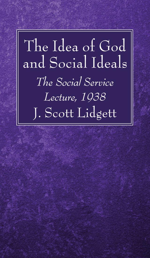 The Idea of God and Social Ideals by J. Scott Lidgett