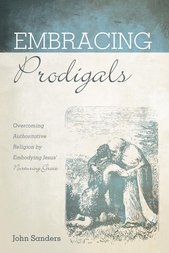Embracing Prodigals by John Sanders