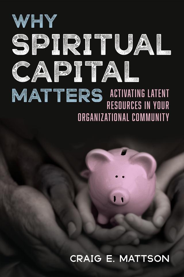 Why Spiritual Capital Matters by Craig E. Mattson