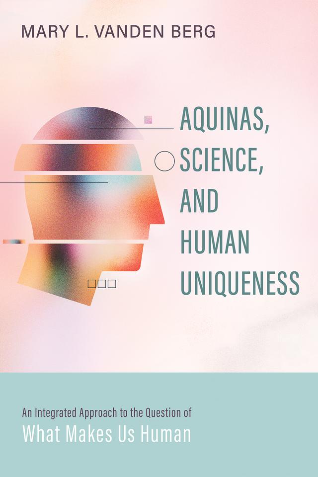 Aquinas, Science, and Human Uniqueness by Mary L. Vanden Berg