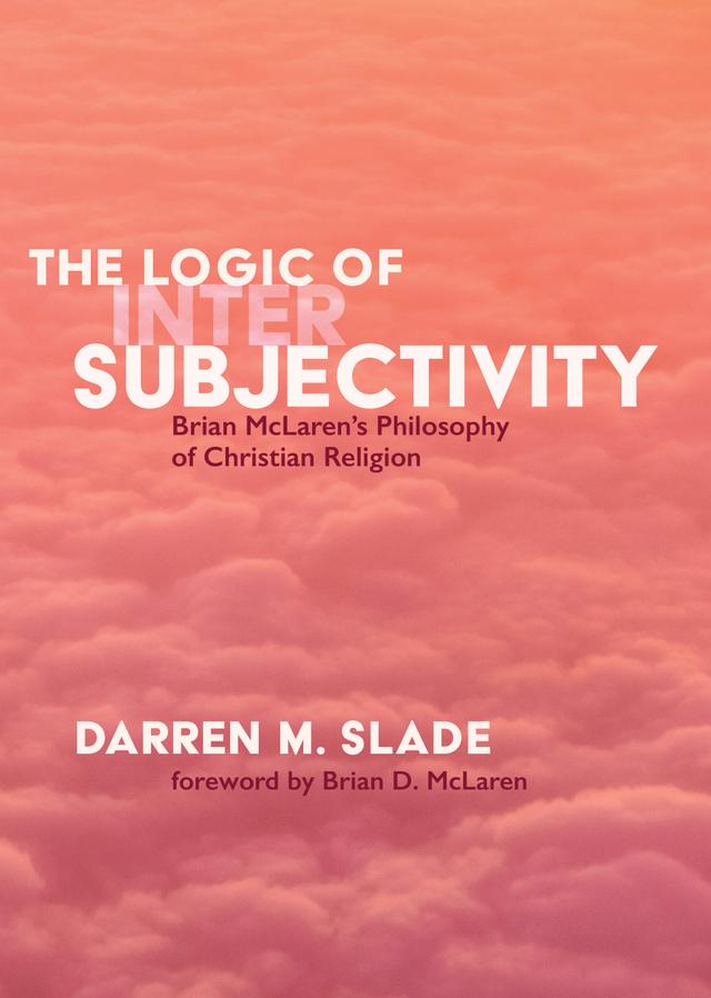 The Logic of Intersubjectivity by Brian D. McLaren, Darren M. Slade