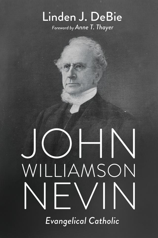 John Williamson Nevin by Anne T. Thayer, Linden J. DeBie