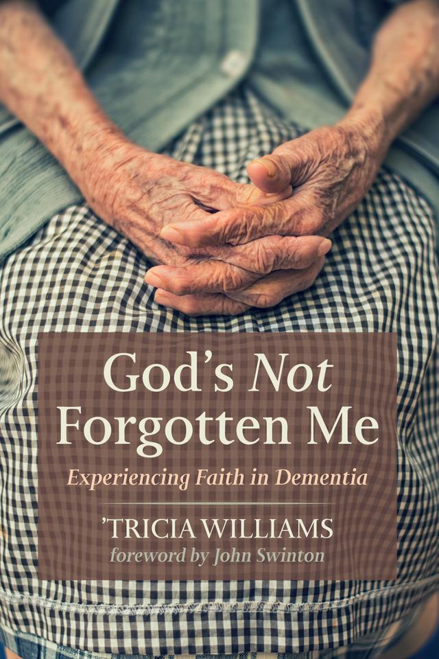 God’s Not Forgotten Me by John Swinton, 'Tricia Williams