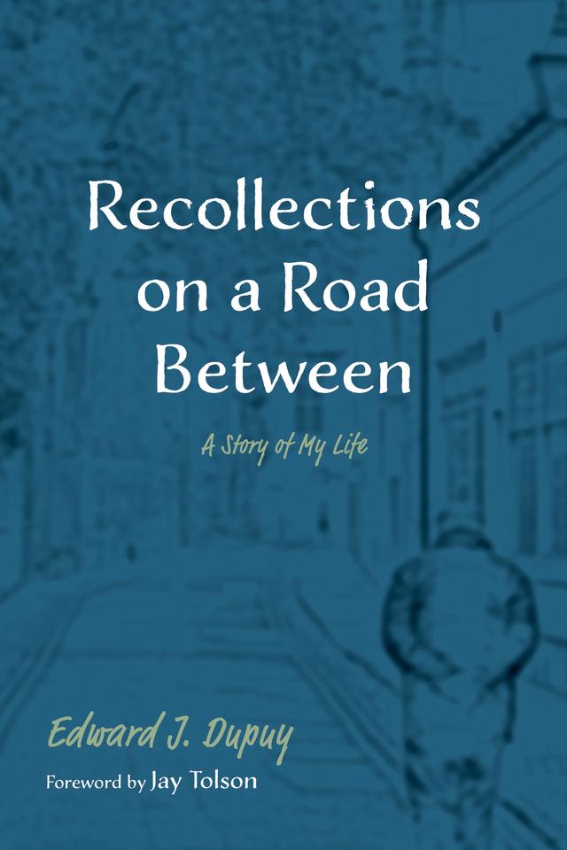 Recollections on a Road Between by Edward J. Dupuy, Jay Tolson