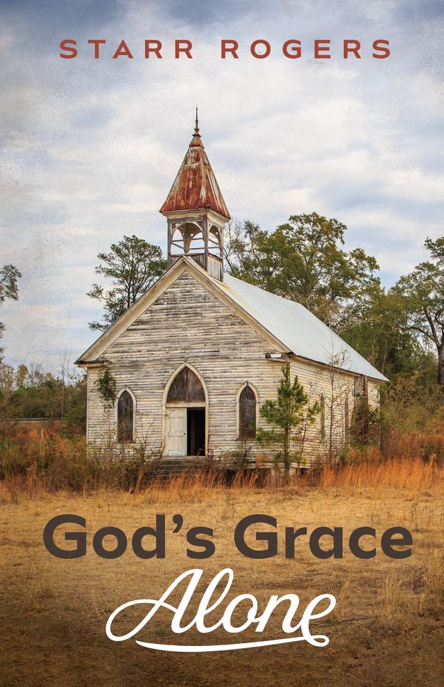 God’s Grace Alone by Starr Rogers