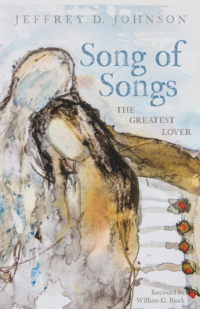 Song of Songs by Jeffrey D. Johnson, William G. Bjork