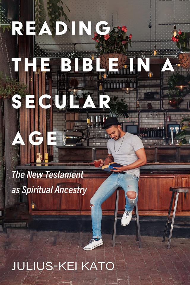 Reading the Bible in a Secular Age by Julius-Kei Kato