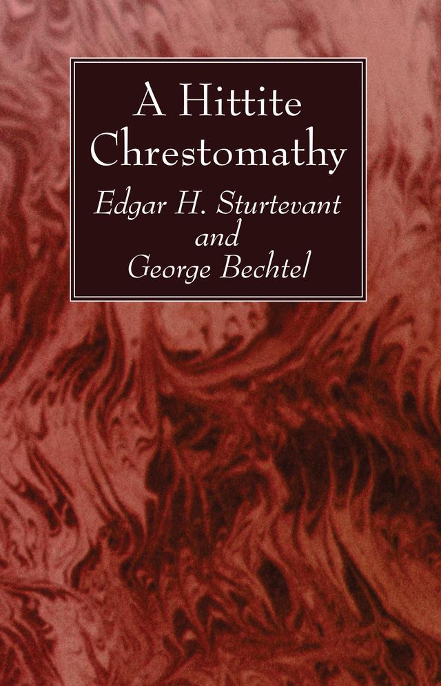A Hittite Chrestomathy by Edgar H. Sturtevant, George Bechtel