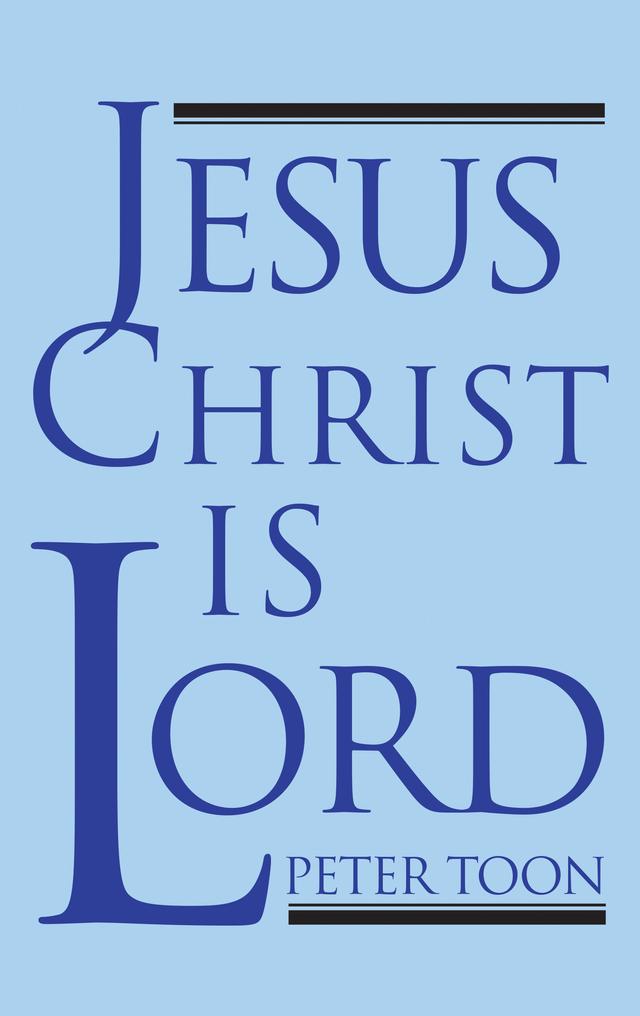 Jesus Christ Is Lord by Peter Toon