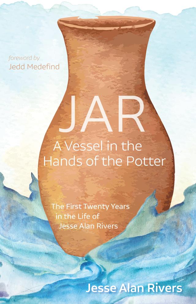 JAR: A Vessel in the Hands of the Potter by Jedd Medefind, Jesse Alan Rivers