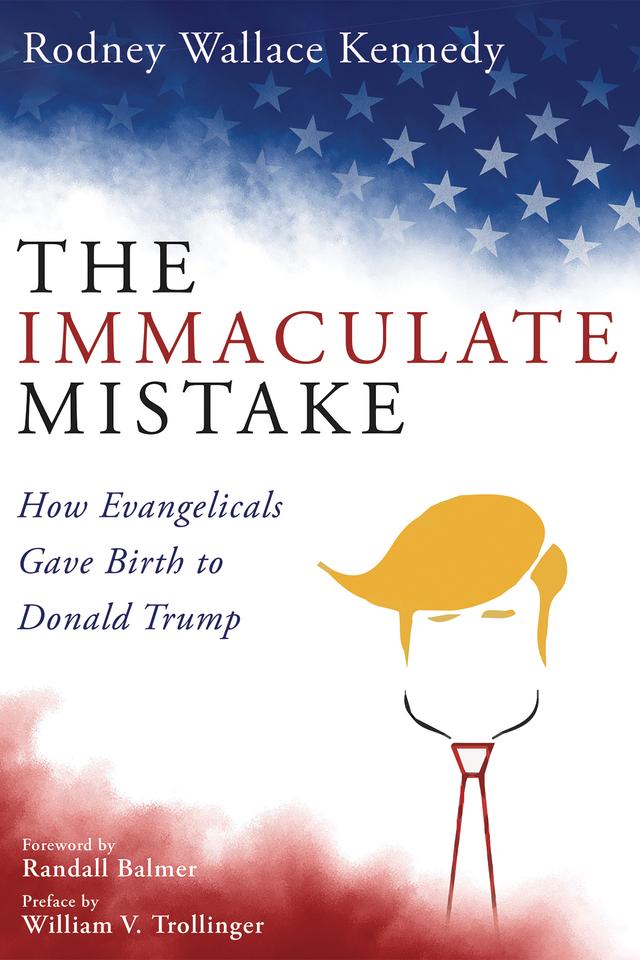 The Immaculate Mistake by Randall Balmer, Rodney Wallace Kennedy, William V. Trollinger