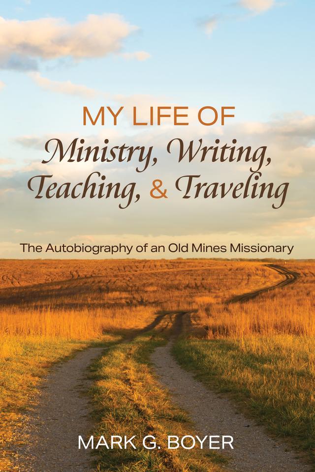 My Life of Ministry, Writing, Teaching, and Traveling by Mark G. Boyer
