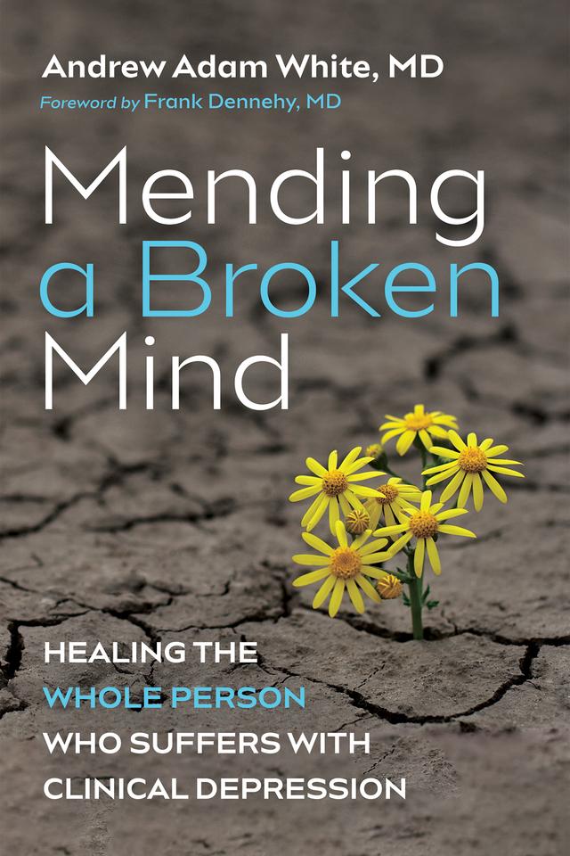 Mending a Broken Mind by Andrew Adam White, Frank Dennehy MD