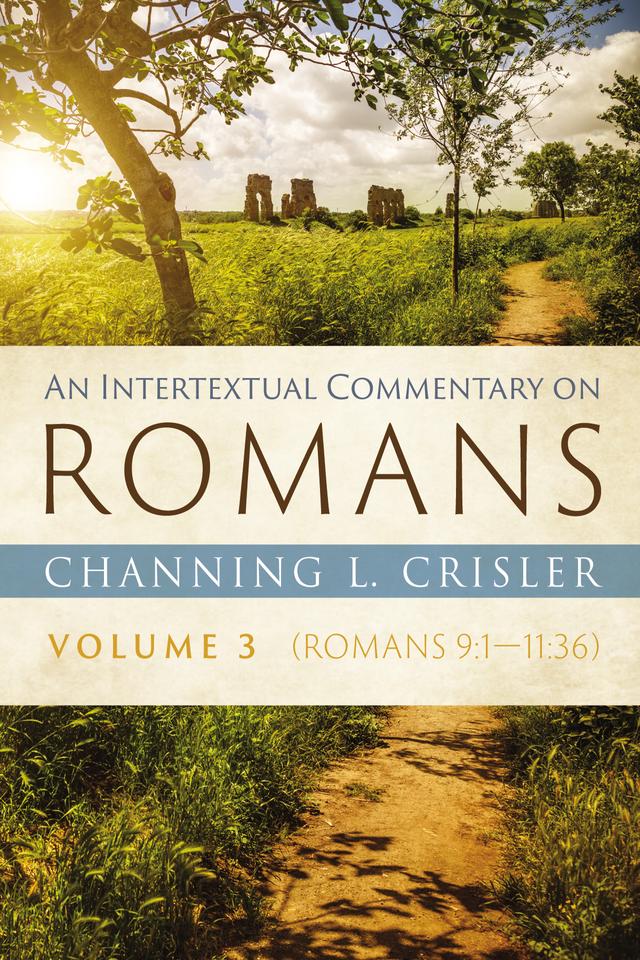 An Intertextual Commentary on Romans, Volume 3 by Channing L. Crisler