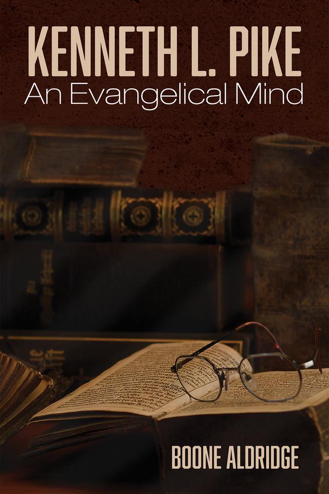 Kenneth L. Pike: An Evangelical Mind by Boone Aldridge