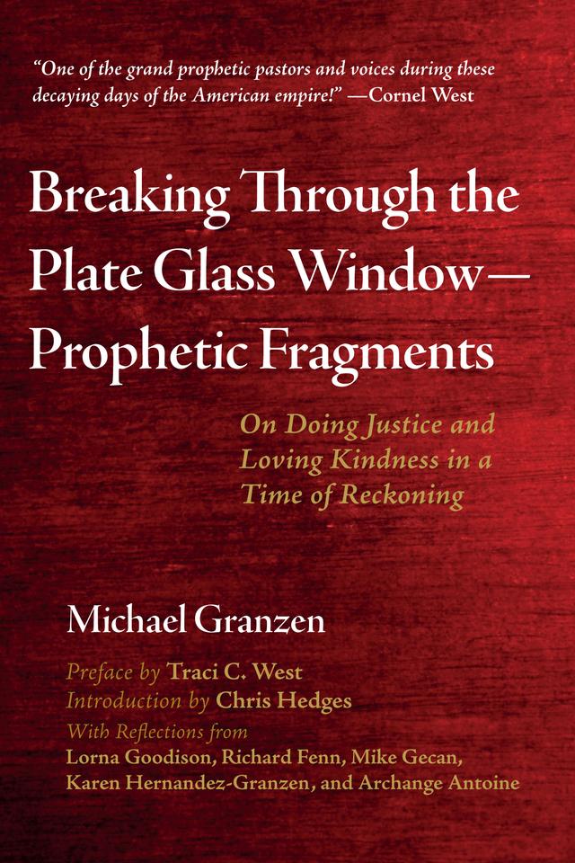 Breaking Through the Plate Glass Window—Prophetic Fragments by Chris Hedges, Michael Granzen, Traci C. West