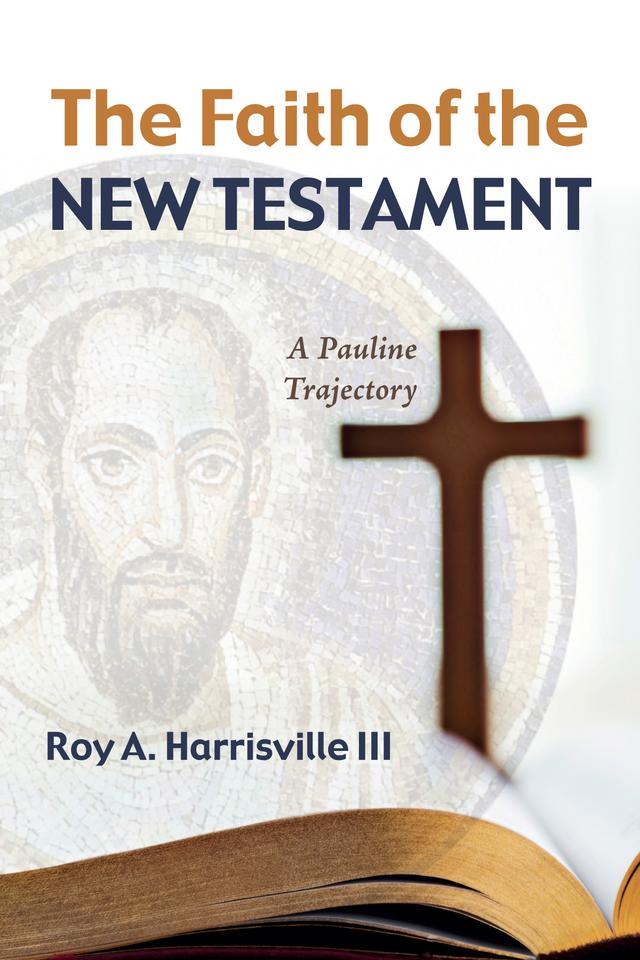 The Faith of the New Testament by Roy A. Harrisville III