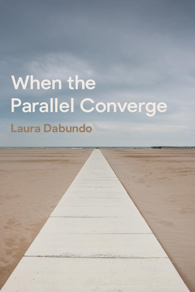 When the Parallel Converge by Laura Dabundo
