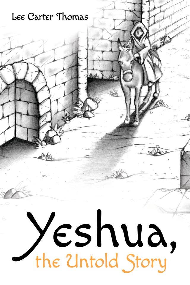 Yeshua, the Untold Story by Lee Carter Thomas