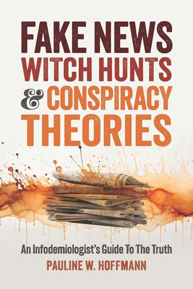 Fake News, Witch Hunts, and Conspiracy Theories by Pauline W. Hoffmann