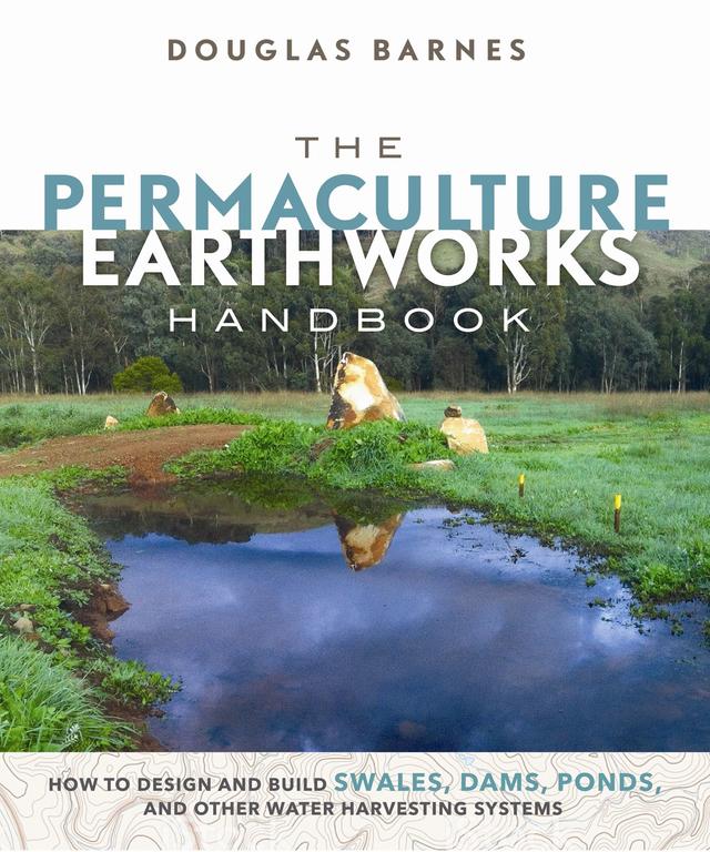 The Permaculture Earthworks Handbook by Douglas Barnes
