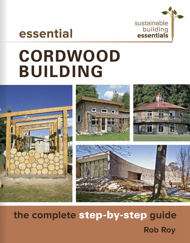 Essential Cordwood Building by Rob Roy