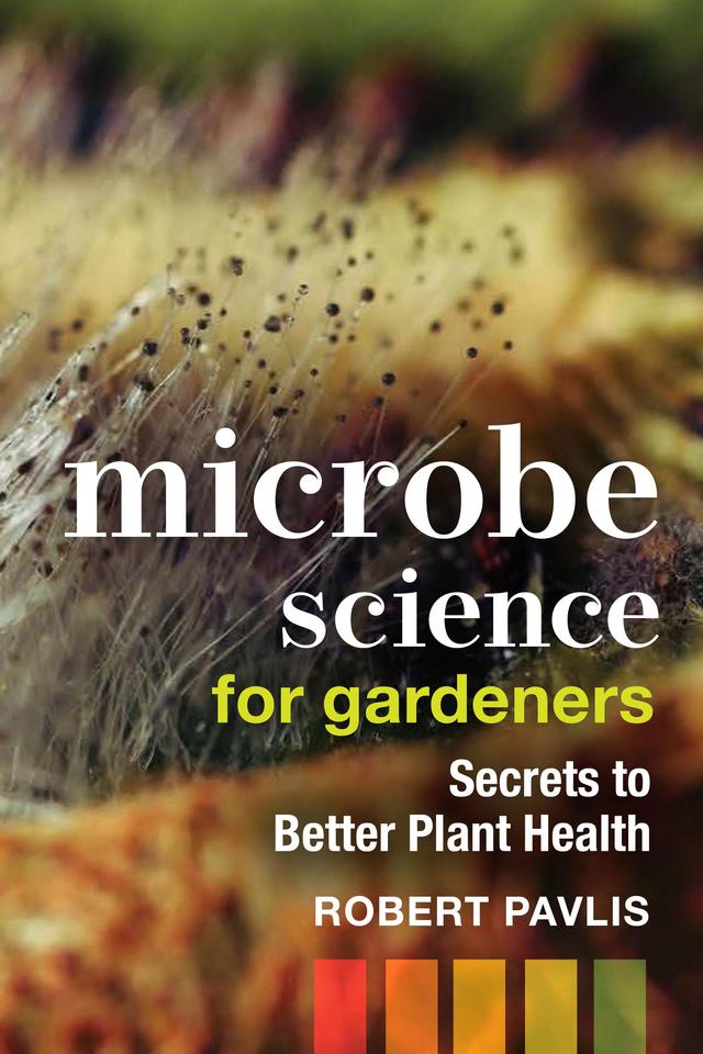 Microbe Science for Gardeners by Robert Pavlis