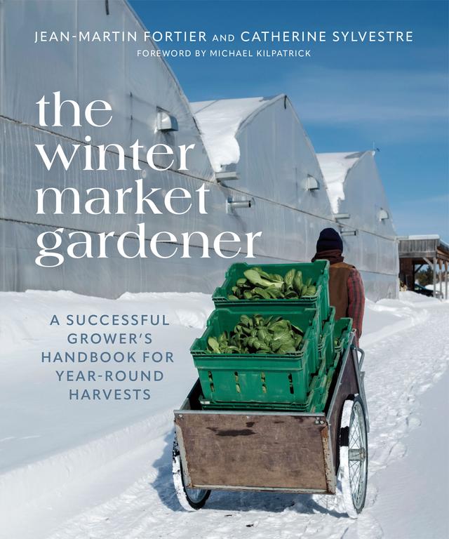 The Winter Market Gardener by Catherine Sylvestre, Jean-Martin Fortier, Laurie Bennett
