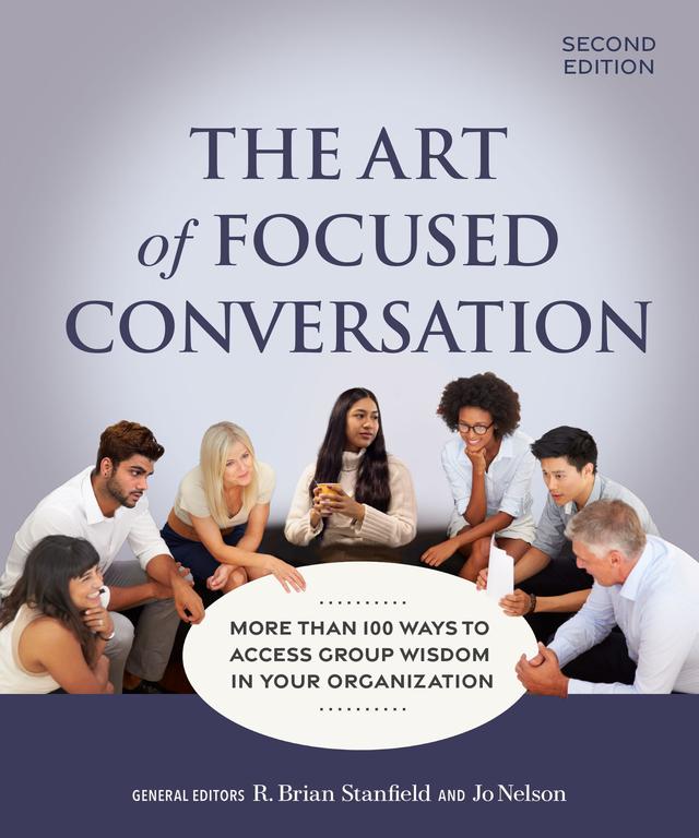 The Art of Focused Conversation, Second Edition by Jo Nelson, R. Brian Stanfield
