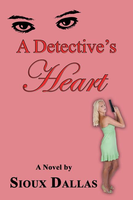 A Detective's Heart: A Novel by Sioux Dallas