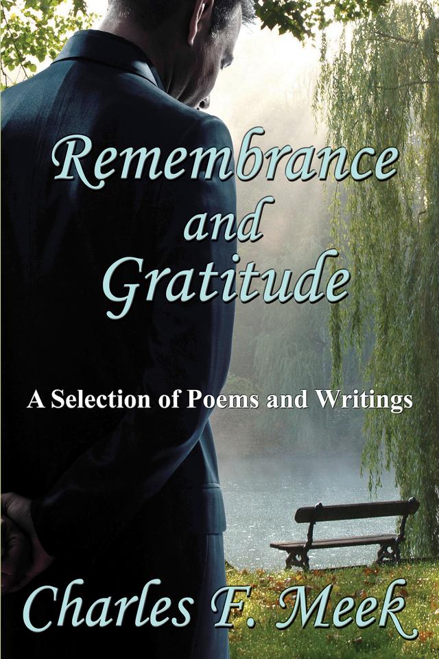 Remembrance and Gratitude: A Selection of Poems and Writings by Charles F. Meek