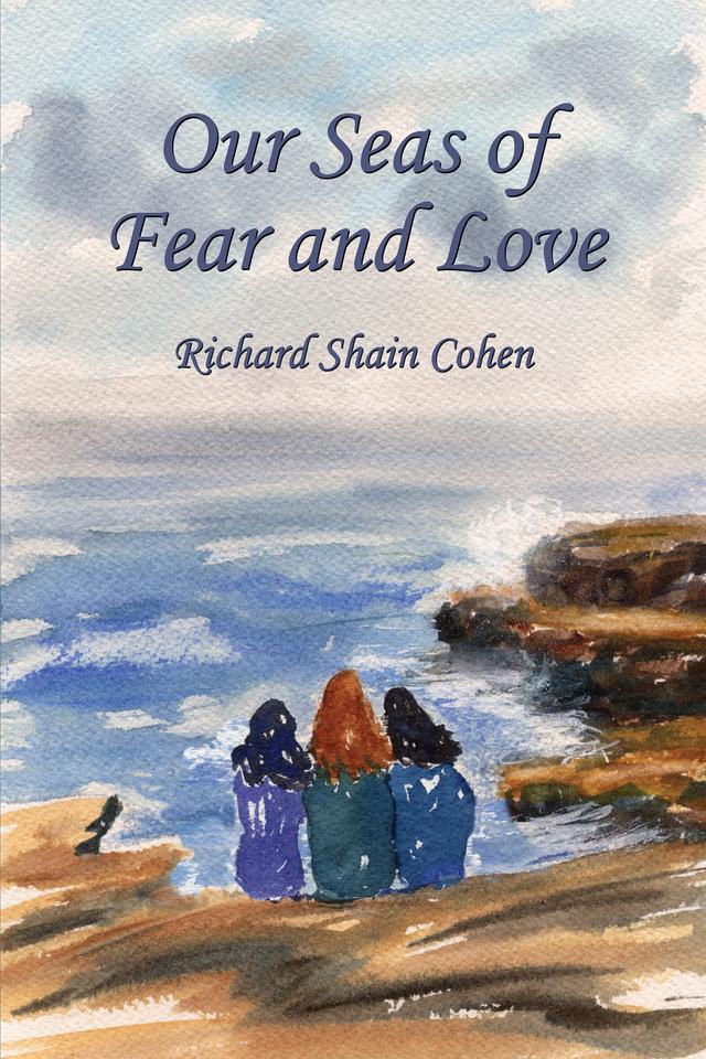 Our Seas of Fear and Love by Richard Shain Cohen