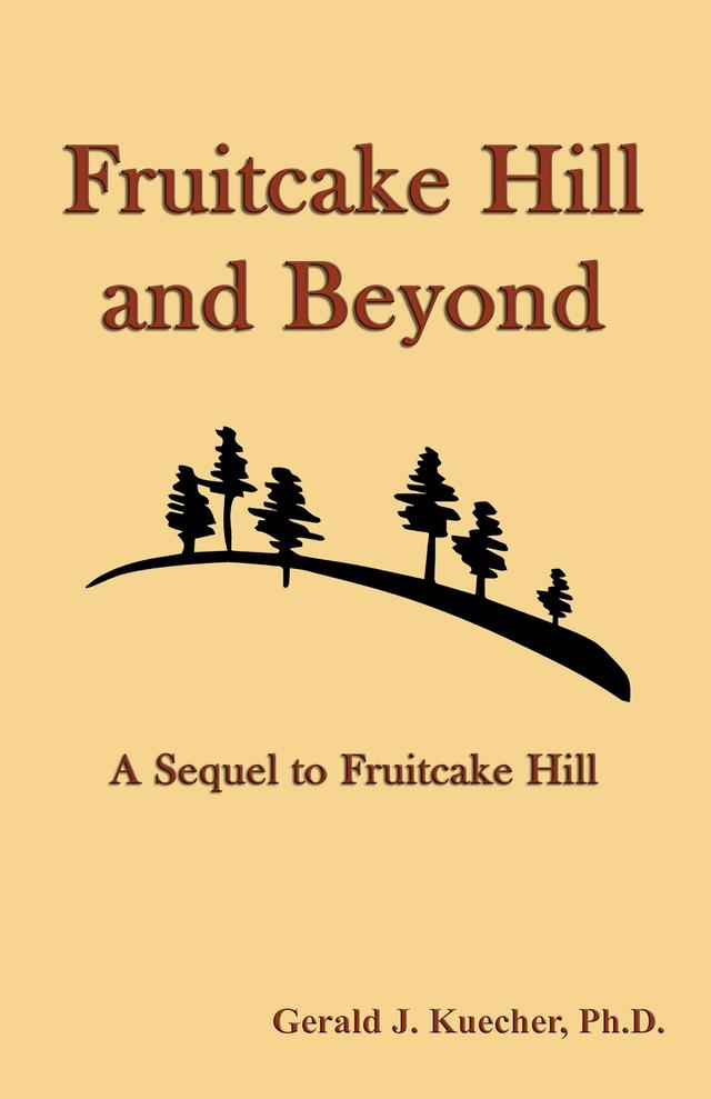 Fruitcake Hill and Beyond: A Sequel to Fruitcake Hill by Gerald J. Kuecher