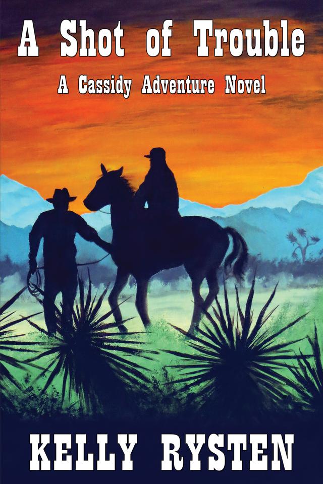 A Shot of Trouble: A Cassidy Adventure Novel by Kelly Rysten