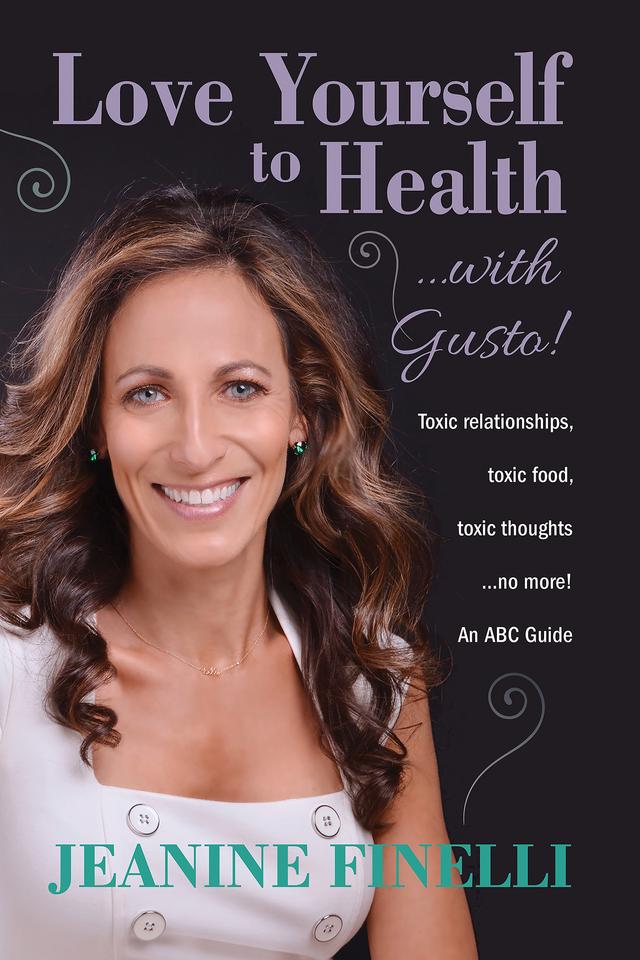 Love Yourself to Health... with Gusto!: ABC Guide for Surviving a Toxic Relationship by Jeanine Finelli